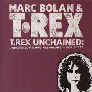 Marc Bolan & T•Rex - T.Rex Unchained: Unreleased Recordings Volume 4: 1973 Part 2 download flac