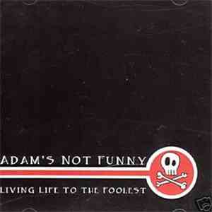 Adam's Not Funny - Living Life To The Foolest download flac