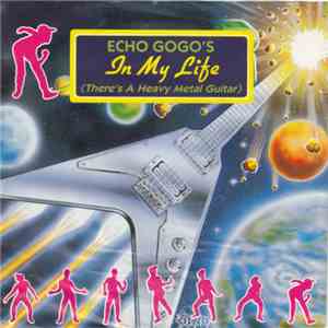 Echo Gogo's - In My Life (There's A Heavy Metal Guitar) download flac