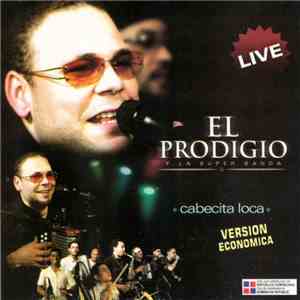El Prodigio Y La Super Banda - Cabecita Loca Live download flac