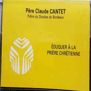 Père Claude Cantet - Eduquer A La Prière Chrétienne download flac