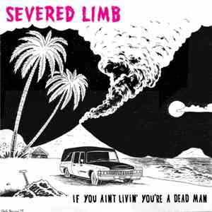 The Severed Limb - If You Aint Livin' You're A Dead Man download flac