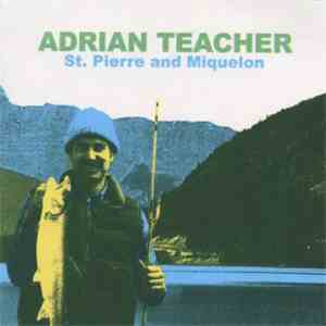 Adrian Teacher - St. Pierre And Miquelon download flac