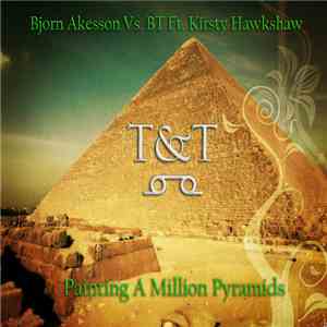 Bjorn Akesson Vs. BT Ft. Kirsty Hawkshaw - Painting A Million Pyramids (T&T Mashup) download flac