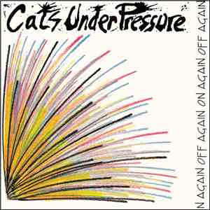 Cats Under Pressure - On Again Off Again download flac