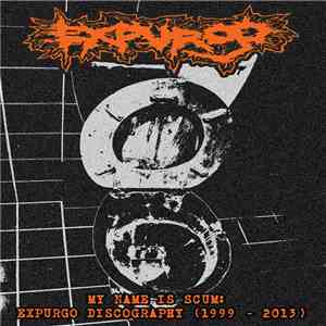 Expurgo - My Name Is Scum - Expurgo Discography (1999-2013) download flac