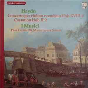 Haydn, I Musici, Pina Carmirelli, Maria Teresa Garatti - Concerto Per Violino E Cembalo Hob.XVII:6 - Cassation Hob.II:2 download flac