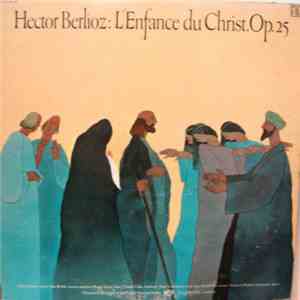 Hector Berlioz - Jean Martinon And Choruses And Orchestra Of The French National Radio - L'Enfance Du Christ, Op.25 download flac