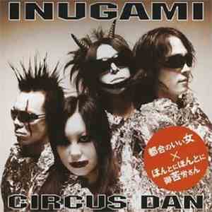 Inugami Circus Dan - 都合のいい女 x ほんとにほんとにご苦労さん download flac