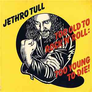 Jethro Tull - Too Old To Rock N' Roll: Too Young To Die! download flac