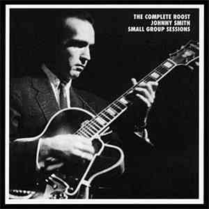 Johnny Smith - The Complete Roost Johnny Smith Small Group Sessions download flac