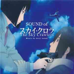 Kenji Kawai - Sound Of The Sky Crawlers = スカイ·クロラ (オリジナル・サウンドトラック) = The Sky Crawlers (Original Soundtrack) download flac