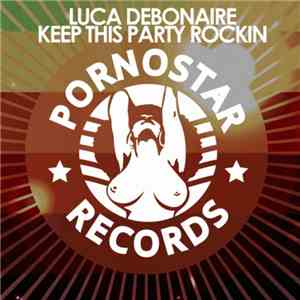 Luca Debonaire - Keep This Party Rockin download flac