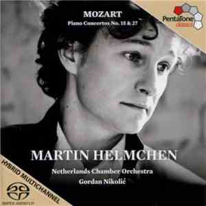 Mozart - Martin Helmchen, Netherlands Chamber Orchestra, Gordan Nikolić - Piano Concertos No. 15 & 27 download flac