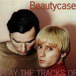 Play The Tracks Of - Beautycase download flac