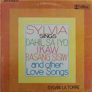 Sylvia La Torre - Sylvia Sings Dahil Sa Iyo, Ikaw, Basang Sisiw And Other Love Songs FLAC album