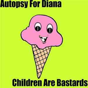 Autopsy For Diana - Children Are Bastards download flac