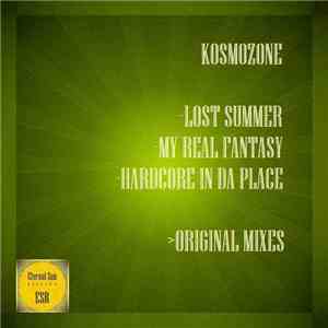 Kosmozone - Lost Summer / My Real Fantasy / Hardcore In Da Place download flac