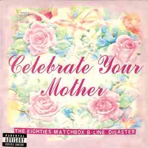 The Eighties Matchbox B-Line Disaster - Celebrate Your Mother download flac