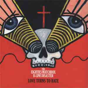 The Eighties Matchbox B-Line Disaster - Love Turns To Hate download flac