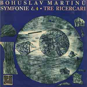 Bohuslav Martinů - Symfonie Č. 4 • Tre Ricercari download flac