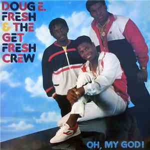 Doug E. Fresh And The Get Fresh Crew - Oh, My God! download flac