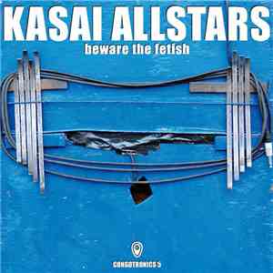 Kasai Allstars - Beware The Fetish FLAC album