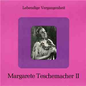 Margarete Teschemacher - Lebendige Vergangenheit – Margarete Teschemacher II download flac