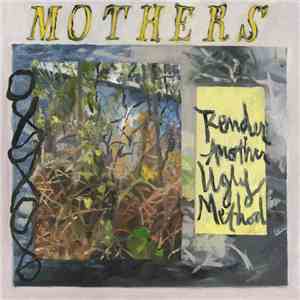 Mothers - Render Another Ugly Method download flac