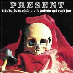 Present - Triskaidekaphobie / Le Poison Qui Rend Fou download flac
