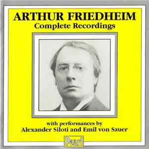 Arthur Friedheim With Performances By Alexander Siloti And Emil Von Sauer - Complete Recordings download flac