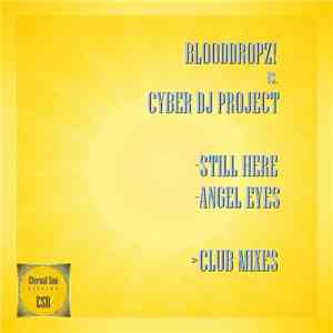 BloodDropz! vs. Cyber DJ Project - Still Here / Angel Eyes download flac