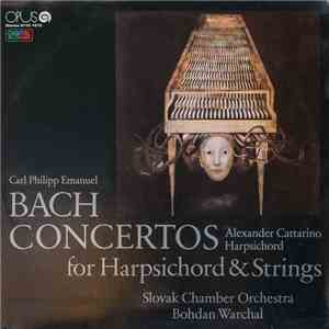 Carl Philipp Emanuel Bach - Alexander Cattarino, Slovak Chamber Orchestra, Bohdan Warchal - Concertos For Harpsichord & Strings download flac