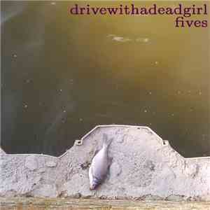 Drive With A Dead Girl - Fives download flac