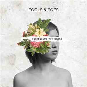 Fools & Foes - Underneath The Roots download flac