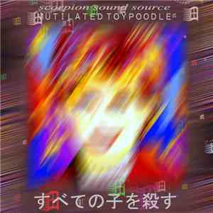 Scorpion Sound Source /// MUTILATED TOYPOODLE - すべての子を殺す download flac