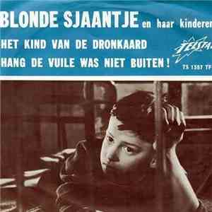 Blonde Sjaantje En Haar Kinderen - Het Kind Van De Dronkaard / Hang De Vuile Was Niet Buiten ! download flac