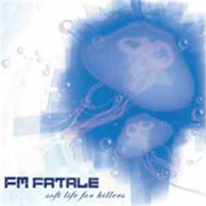 FM Fatale - Soft Life For Killers download flac