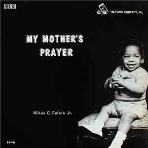Hilton C. Felton Jr. - My Mother's Prayer download flac