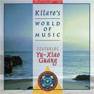 Kitaro Featuring Yu-Xiao Guang - Kitaro's World Of Music Featuring Yu-Xiao Guang download flac