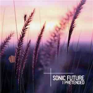 Sonic Future - I Pretended download flac