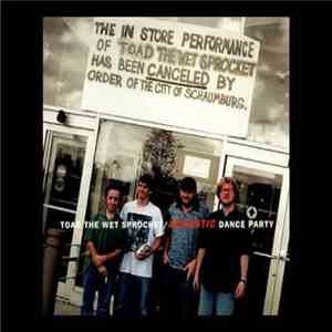 Toad The Wet Sprocket - Toad The Wet Sprocket Box Set - ACOUSTIC DANCE PARTY ONLY download flac