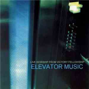 Victory Fellowship - Elevator Music (Live Worship From Victory Fellowship) download flac