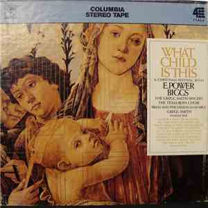 E. Power Biggs, Gregg Smith Singers, The Texas Boys Choir Of Forth Worth, New York Brass And Percussion Ensemble - What Child Is This download flac
