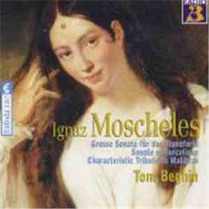 Ignaz Moscheles, Tom Beghin - Grosse Sonate Für Das Pianoforte / Sonate Mélancolique / Characteristic Tribute To Malibran download flac