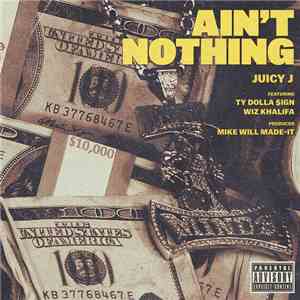 Juicy J Featuring Ty Dolla $ign & Wiz Khalifa - Ain't Nothing FLAC album