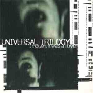 Universal Trilogy - I Thought It Was All Over download flac