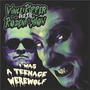 Vince Ripper And The Rodent Show - I Was A Teenage Werewolf download flac