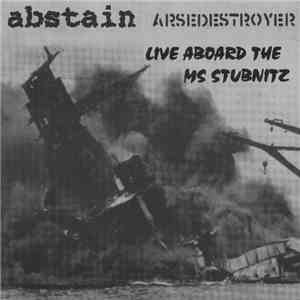 Abstain / Arsedestroyer - Live Aboard The MS Stubnitz download flac