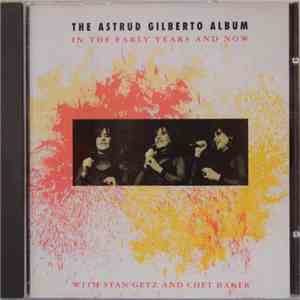 Astrud Gilberto / Stan Getz Quartet, Chet Baker - The Astrud Gilberto Album (In The Early Years And Now) download flac